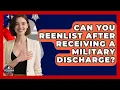 Can You Reenlist After Receiving a Military Discharge - Veteran Community Guide