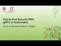End-to-End Security With gRPC in Kubernetes - Shiva Abhishek Agrawal Google