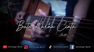 Download Buta Karena Cinta || Cover Aksutik || Instrument Lirik MP3