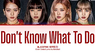 BLACKPINK 블랙핑크 Don T Know What To Do Lyrics Color Coded Lyrics 