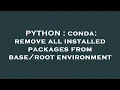PYTHON conda remove all installed packages from environment