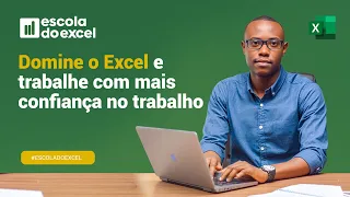 Domine o Excel e trabalhe com mais confiança no trabalho | Escola do Excel