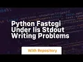 Python FastCGI under IIS stdout writing problems