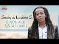 Sodiq \u0026 Lusiana Safara - Rindu Aku Rindu Kamu (Official Music Video)