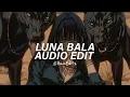 Download Lagu LUNA BALA (Slowed/Best Part) - Ariis, Yb Wasg'oo [Edit Audio]