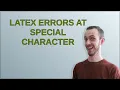 Tex Latex errors at special character