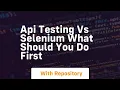 api testing vs selenium what should you do first