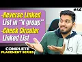 Lecture 46 Linked List Questions Reverse LL in K group Check LL is Circular or not