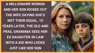 A millionaire kicked out wife. 10 years later grandma sees her ex DIL with a child just like her son