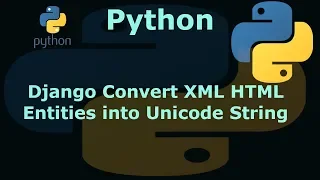 Python Django Convert XML HTML Entities into Unicode String