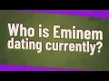 Who is Eminem dating currently