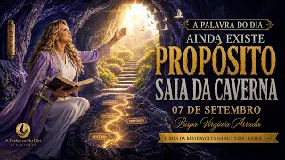 A PALAVRA DO DIA | SAIA DA CAVERNA, HÁ PROPÓSITO PARA VOCÊ | 07 SET 2026 | Virgínia Arruda