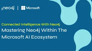 Mastering Neo4j Within The Microsoft AI Ecosystem