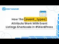 How The event - types Attribute Work With Event Listings Shortcode In