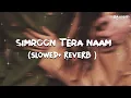 Simroon Tera Naam ❤️ | Slowed + Reverb | Yaariyan 2 | Sachet Tandon | RajjoLofi
