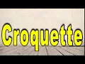 How to Pronounce Croquette