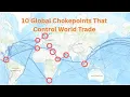 10 Global Chokepoints That Control World Trade