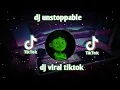 DJ UNSTOPPABLE  REMIX TIKTOK VIRAL TERBARU 2022 FYP TIKTOK. mp3