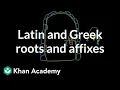 Latin and Greek roots and affixes Reading Khan Academy