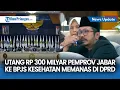 Download Lagu Pemprov Jabar Utang Ratusan Miliar ke BPJS Kesehatan, Anggota DPRD: Mengganggu Tata Keuangan