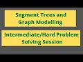 Segment Trees and Graph Modelling Problem Solving Session