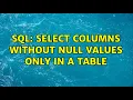 SQL Select columns WITHOUT NULL values only in a table 2 Solutions