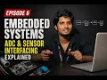 Embedded Systems Episode 6 ADC Sensor Interfacing Explained