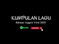 Lagu KUMPULAN LAGU BAHASA INGGRIS VIRAL TERBARU 2022