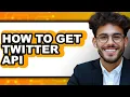 How to Get Twitter API Full Guide