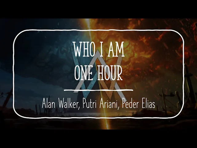 Download MP3 Alan Walker, Putri Ariani, Peder Elias : Who I am | 1HOUR