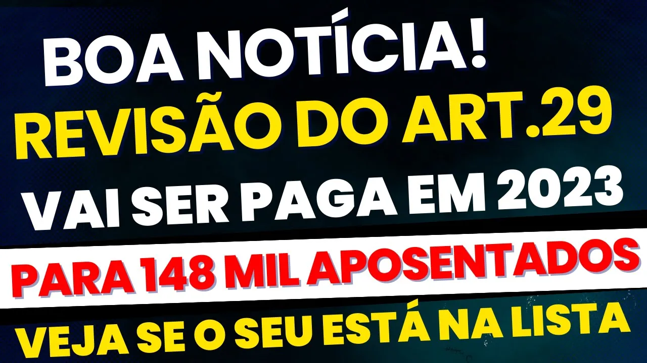 BOA NOTÍCIA! REVISÃO DO ARTIGO 29 VAI PAGAR BOLADA PARA 148 MIL APOSENTADOS E PENSIONISTAS EM 2023