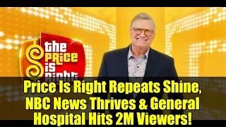 Price Is Right Repeats Shine NBC News Thrives General Hospital Hits 2M Viewers