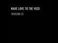 make love to the void – an alt take