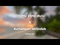 Lagu Dirimu yang dulu (Anggis Devaki) x Kenangan terindah (Mahen)