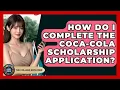 How Do I Complete The Coca-Cola Scholarship Application - The College Explorer