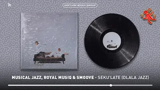 Musical Jazz Royal MusiQ Smoove SEKU LATE DLALA JAZZ Official Audio 
