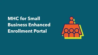 MHC for Small Business - Enhanced Enrollment Portal