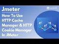 How To Use HTTP Cache HTTP Cookie Manager In JMeter Jmeter Tutorial