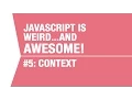 Javascript Context Tutorial - What makes Javascript Weird and Awesome Pt5