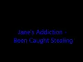 Jane's Addiction - Been Caught Stealing Lyrics!!!