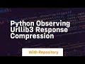 Python Observing urllib3 Response compression