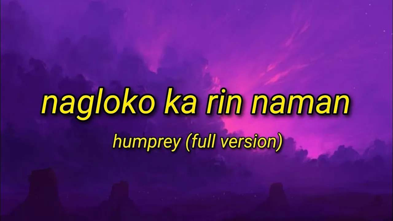 Nagloko Ka Rin Naman - Humprey | Full Version (Lyrics Video)