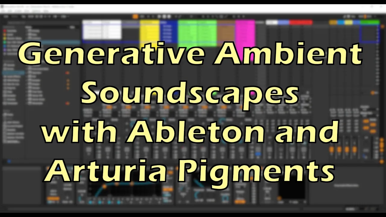 Creating Generative Ambient Soundscapes with Ableton Live & Pigments (Tutorial)