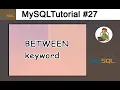 27 - BETWEEN keyword in MySQL