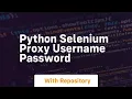 python selenium proxy username password