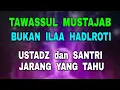 Lagu Tawassul Bukan ILaa HadLroti - Ustadz dan Santri Jarang Yang Tahu