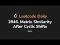 2946 Matrix Similarity After Cyclic Shifts Leetcode Daily - Python