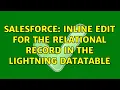 Salesforce inline edit for the relational record in the lightning datatable