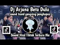 Lagu DJ ARJUNA BETA DULU SOUND TREND GANGSING PENGHAPUS TRENDING TIKTOK TERBARU YANG KALIAN CARI
