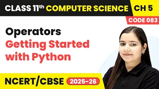 Operators - Getting Started with Python Class 11 Computer Science Chapter 5 CBSE 2025-26